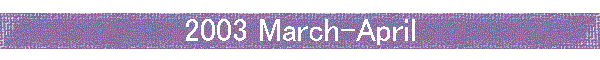 2003 March-April